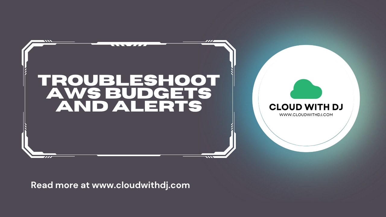 How I Troubleshoot When AWS Budgets Don’t Send Alerts